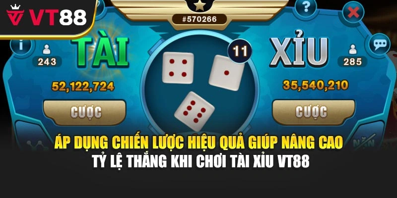 Áp dụng chiến lược hiệu quả giúp nâng cao tỷ lệ thắng khi chơi tài xỉu VT88