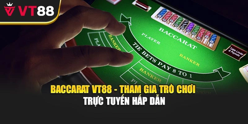 Baccarat VT88 - Tham Gia Trò Chơi Trực Tuyến Hấp Dẫn