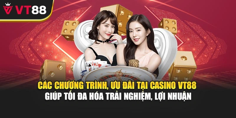 Các chương trình, ưu đãi tại Casino VT88 giúp tối đa hóa trải nghiệm, lợi nhuận