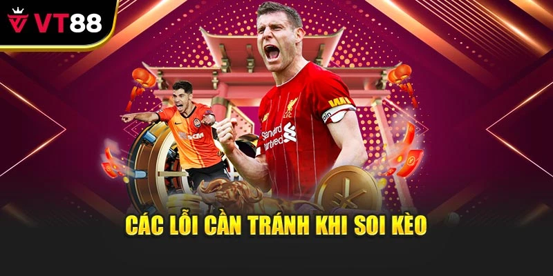 Các lỗi cần tránh khi soi kèo