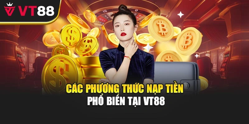 Các phương thức nạp tiền phổ biến tại VT88