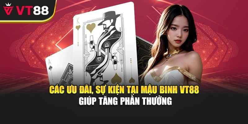 Các ưu đãi, sự kiện tại Mậu Binh VT88 giúp tăng phần thưởng