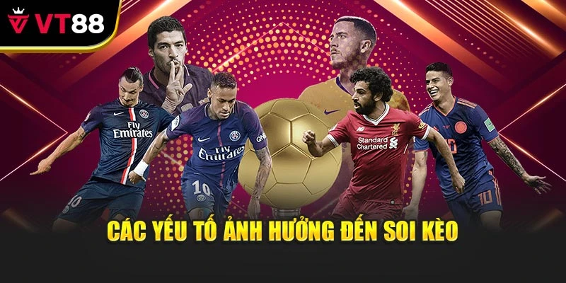 Các yếu tố ảnh hưởng đến soi kèo