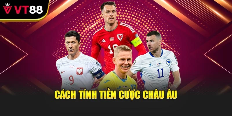 Cách tính tiền cược châu Âu