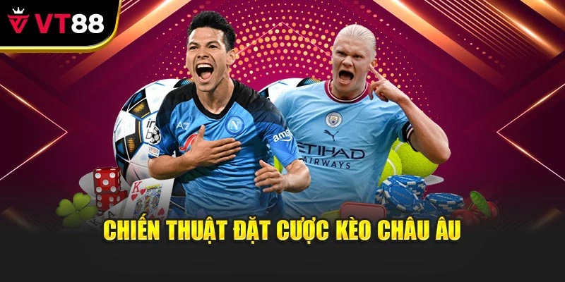 Chiến thuật đặt cược kèo châu Âu