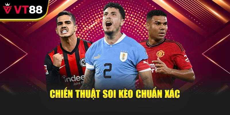 Chiến thuật soi kèo chuẩn xác