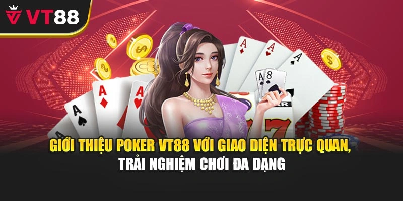 Giới thiệu Poker VT88 với giao diện trực quan, trải nghiệm chơi đa dạng
