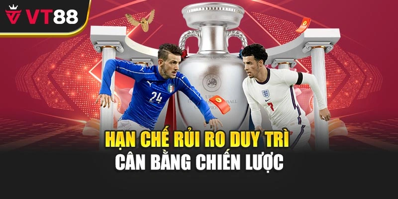 Hạn chế rủi ro duy trì cân bằng chiến lược