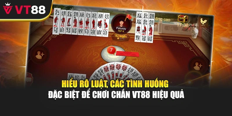 Hiểu rõ luật, các tình huống đặc biệt để chơi Chắn VT88 hiệu quả