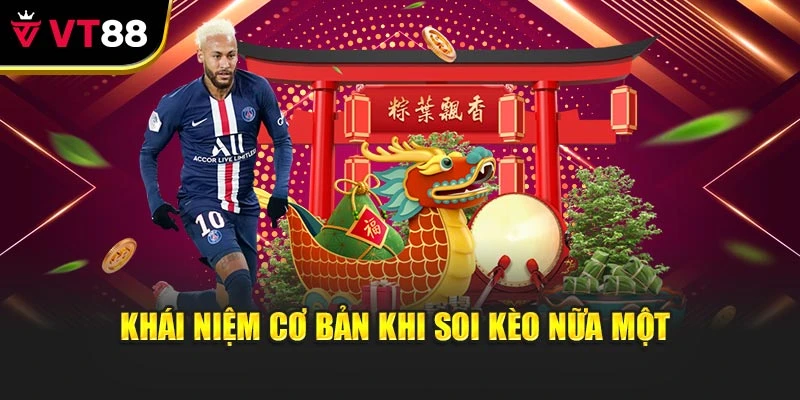 Khái niệm cơ bản khi soi kèo nữa một 