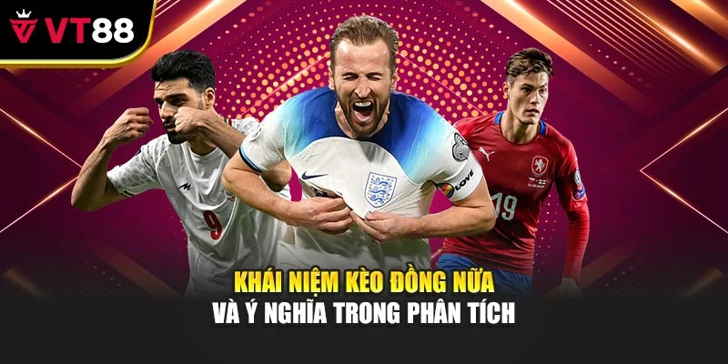 Khái niệm kèo đồng nữa và ý nghĩa trong phân tích