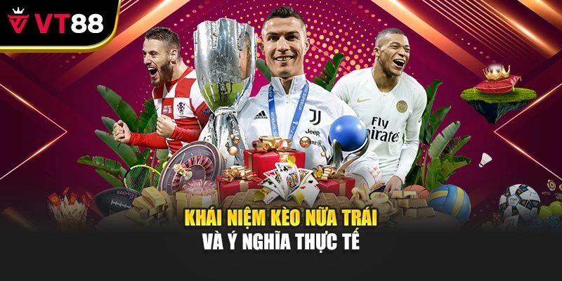 Khái niệm kèo nữa trái và ý nghĩa thực tế