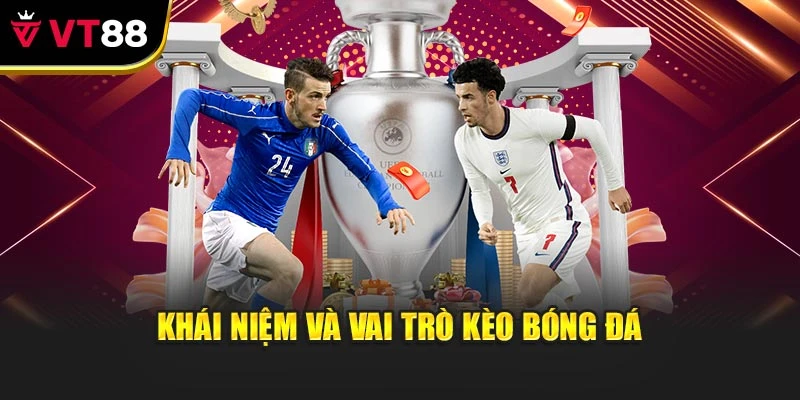 Khái niệm và vai trò kèo bóng đá