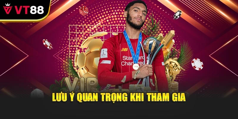 Lưu ý quan trọng khi tham gia