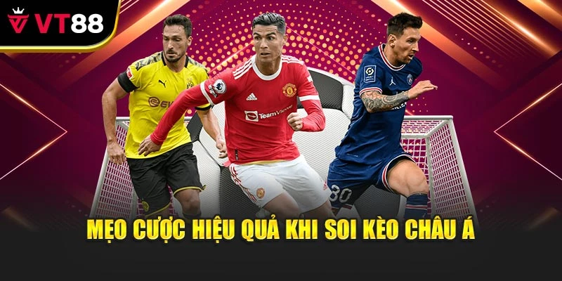 Mẹo cược hiệu quả khi soi kèo châu Á