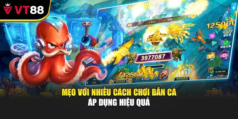 Mẹo với nhiều cách chơi bắn cá áp dụng hiệu quả