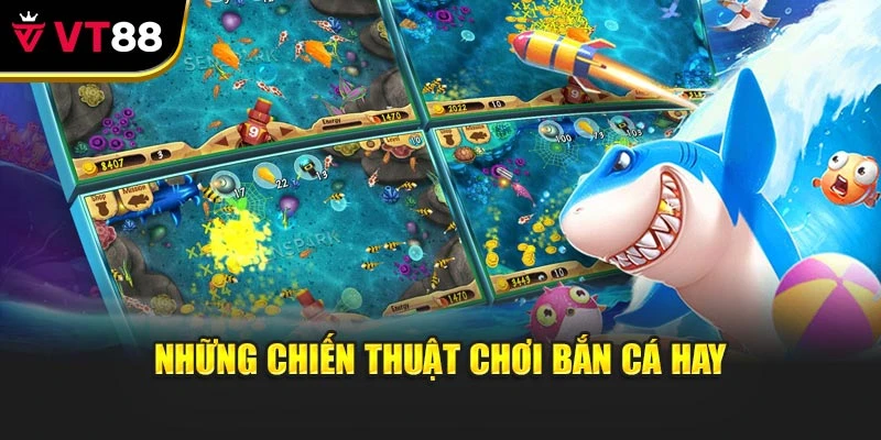 Những chiến thuật chơi bắn cá hay