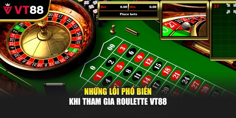 Những lỗi phổ biến khi tham gia Roulette vt88