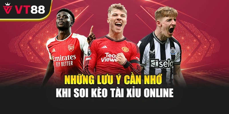 Những lưu ý cần nhớ khi soi kèo tài xỉu online