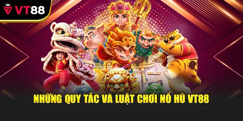 Những quy tắc và luật chơi nổ hũ vt88