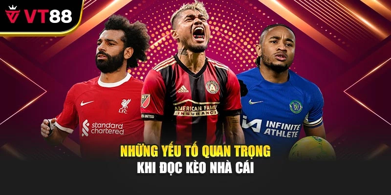 Những yếu tố quan trọng khi đọc kèo nhà cái