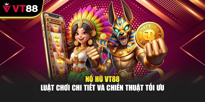 Nổ Hũ Vt88 - Luật Chơi Chi Tiết Và Chiến Thuật Tối Ưu