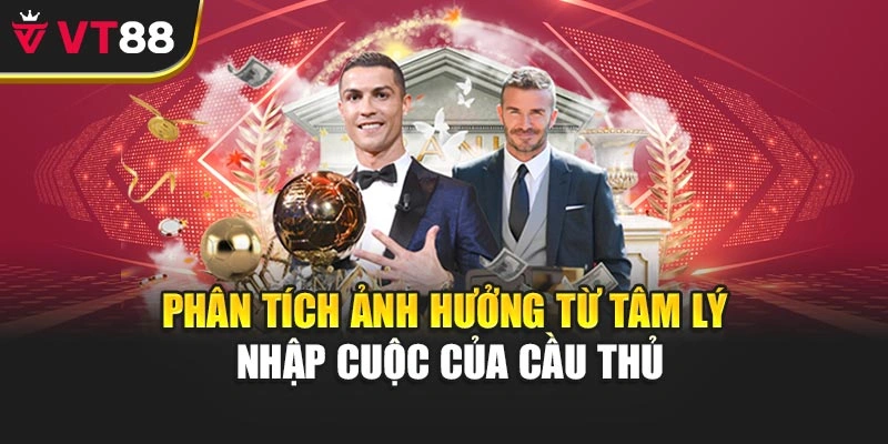 Phân tích ảnh hưởng từ tâm lý nhập cuộc của cầu thủ