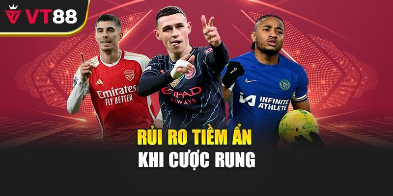 Rủi ro tiềm ẩn khi cược rung