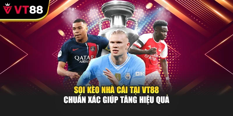 Soi Kèo Nhà Cái Tại Vt88 Chuẩn Xác Giúp Tăng Hiệu Quả