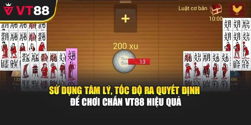 Sử dụng tâm lý, tốc độ ra quyết định để chơi Chắn VT88 hiệu quả