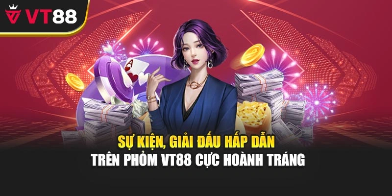 Sự kiện, giải đấu hấp dẫn trên Phỏm VT88 cực hoành tráng