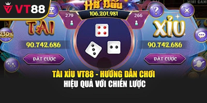Tài Xỉu VT88 - Hướng Dẫn Chơi Hiệu Quả Với Chiến Lược