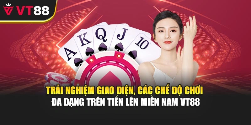 Trải nghiệm giao diện, các chế độ chơi đa dạng trên Tiến Lên Miền Nam VT88