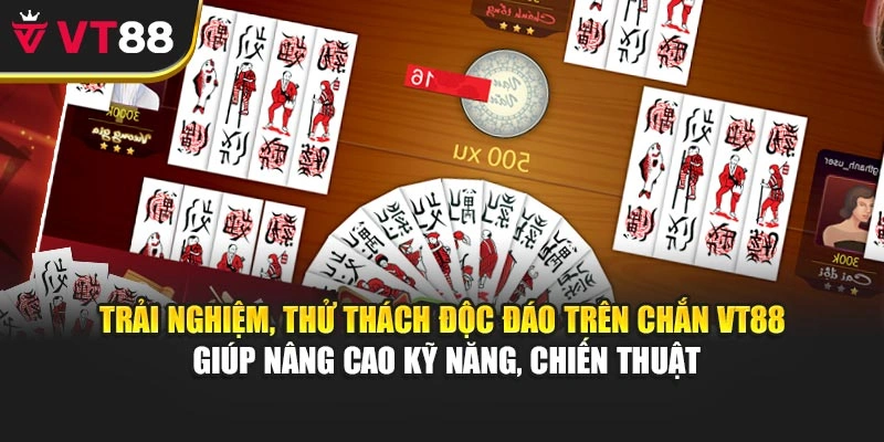 Trải nghiệm, thử thách độc đáo trên Chắn VT88 giúp nâng cao kỹ năng, chiến thuật
