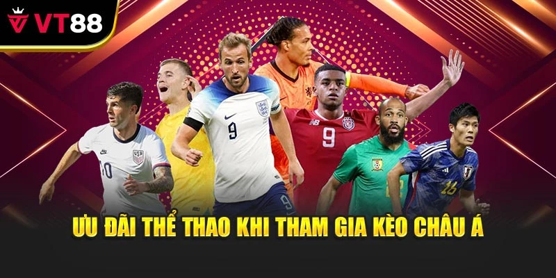 Ưu đãi thể thao khi tham gia kèo châu Á