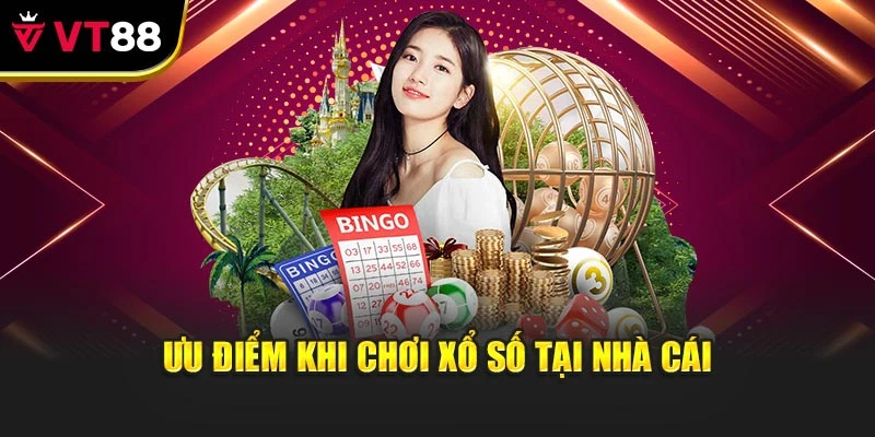 Ưu điểm khi chơi xổ số tại nhà cái