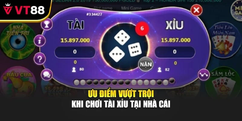 Ưu điểm vượt trội khi chơi tài xỉu tại nhà cái