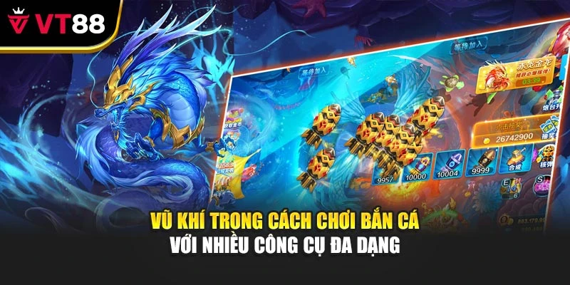 Vũ khí trong cách chơi bắn cá với nhiều công cụ đa dạng