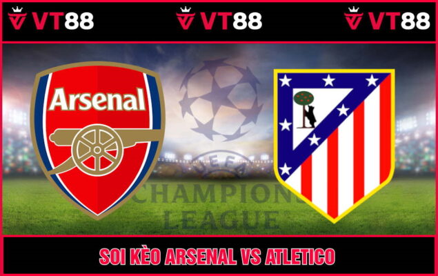 Soi Kèo Arsenal Vs Atletico Hồi 02h00 Ngày 22/10 - C1