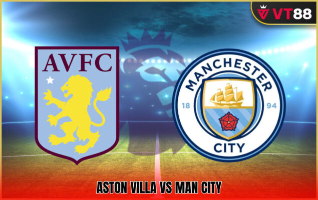 Soi Kèo Aston Villa Vs Man City 21h00, Ngày 26/10 - Vòng 9 EPL