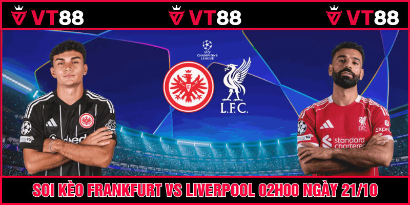Frankfurt vs Liverpool trận đấu của 2 CLB có phong độ không tốt