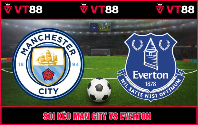 Soi Kèo Man City Vs Everton 21h00 Ngày 18/10 - Vòng 8 EPL
