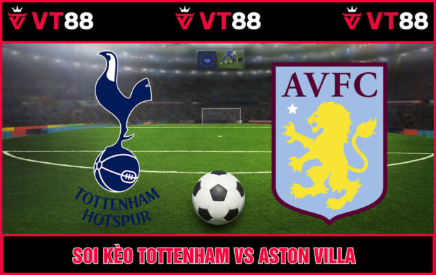 Soi Kèo Tottenham Vs Aston Villa 20h00 Ngày 19/10 - Vòng 8 EPL