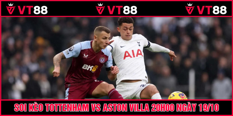 Tottenham vs Aston Villa trận cầu hấp dẫn vòng 8 EPL