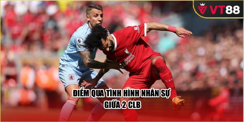 Điểm qua tình hình nhân sự giữa 2 CLB