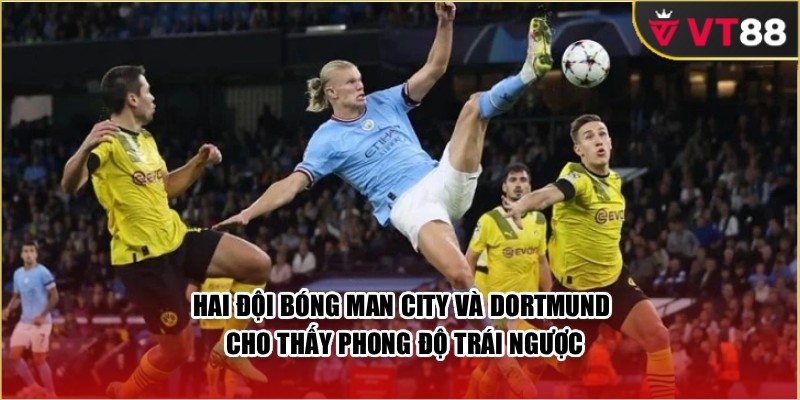 Hai đội bóng Man City và Dortmund cho thấy phong độ trái ngược