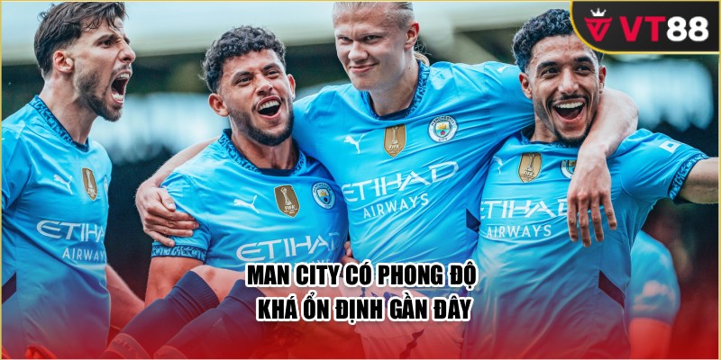 Man City có phong độ khá ổn định gần đây