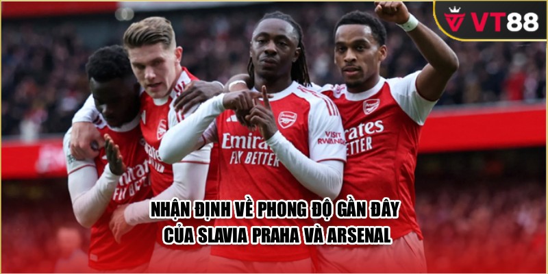 Nhận định về phong độ gần đây của Slavia Praha và Arsenal
