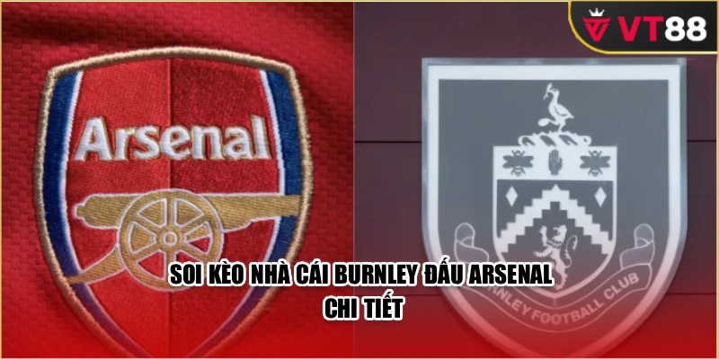 Soi kèo nhà cái Burnley đấu Arsenal chi tiết