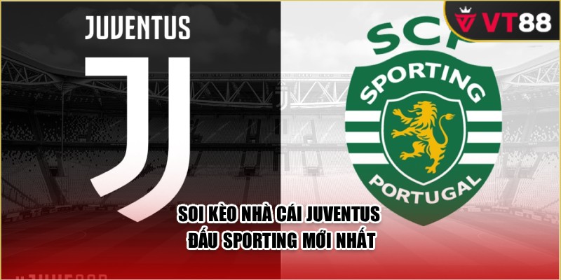 Soi kèo nhà cái Juventus đấu Sporting mới nhất